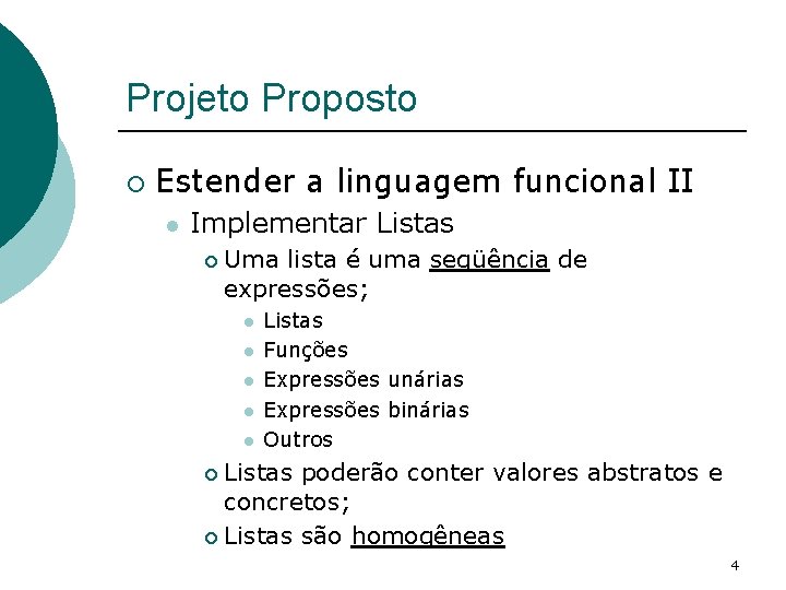 Projeto Proposto ¡ Estender a linguagem funcional II l Implementar Listas ¡ Uma lista