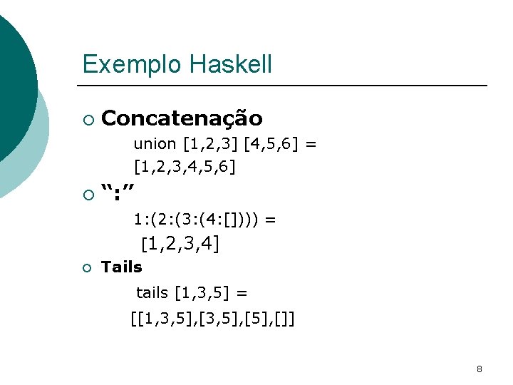 Exemplo Haskell ¡ Concatenação union [1, 2, 3] [4, 5, 6] = [1, 2,