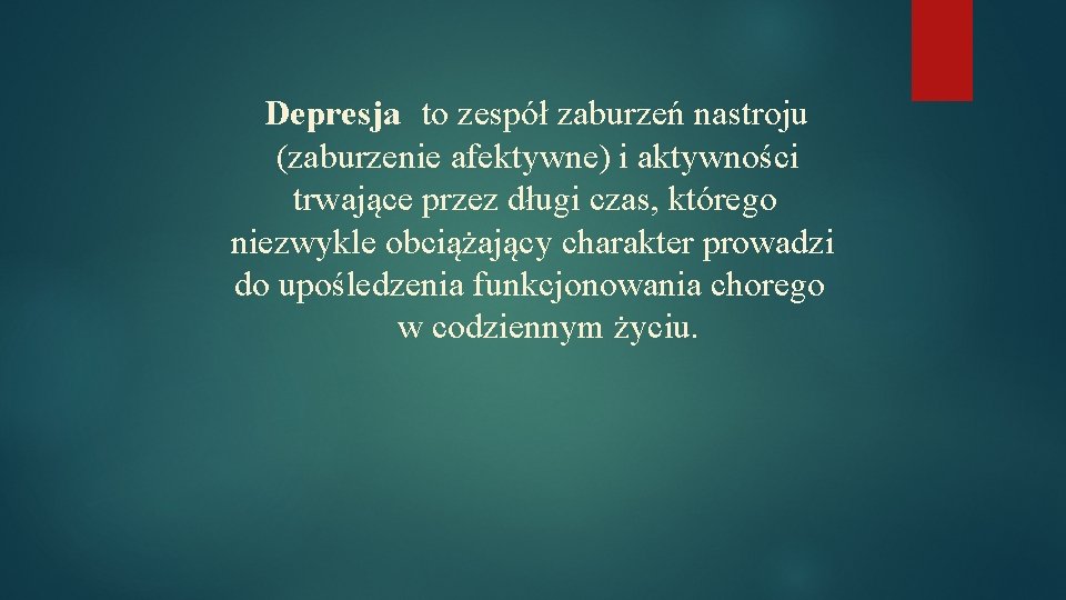 Depresja to zespół zaburzeń nastroju (zaburzenie afektywne) i aktywności trwające przez długi czas, którego