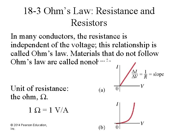 18 -3 Ohm’s Law: Resistance and Resistors In many conductors, the resistance is independent