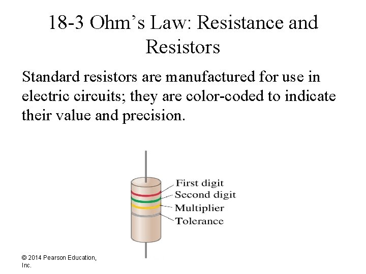 18 -3 Ohm’s Law: Resistance and Resistors Standard resistors are manufactured for use in