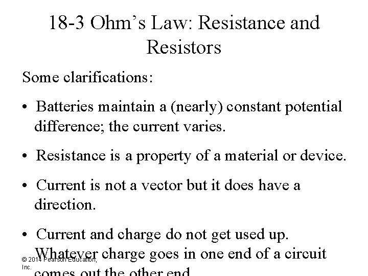 18 -3 Ohm’s Law: Resistance and Resistors Some clarifications: • Batteries maintain a (nearly)