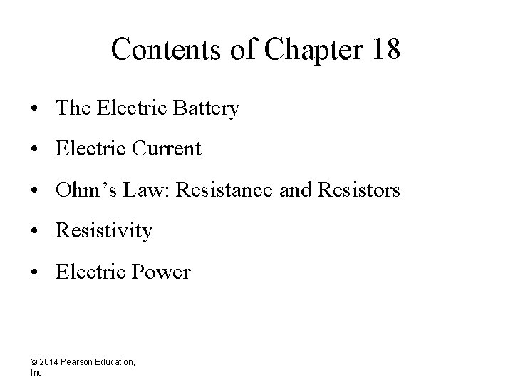 Contents of Chapter 18 • The Electric Battery • Electric Current • Ohm’s Law: