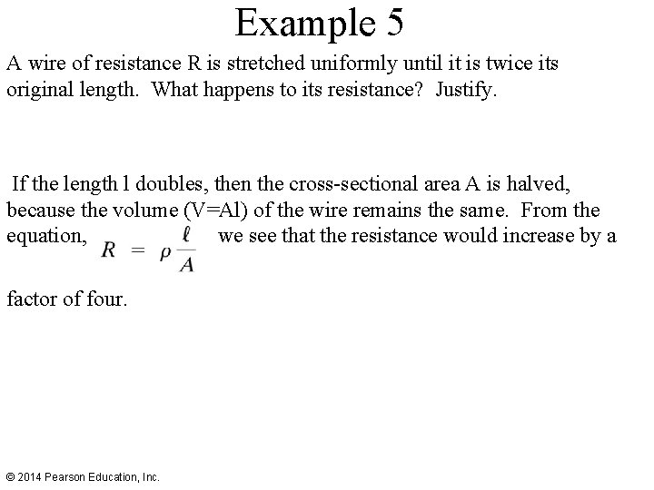 Example 5 A wire of resistance R is stretched uniformly until it is twice
