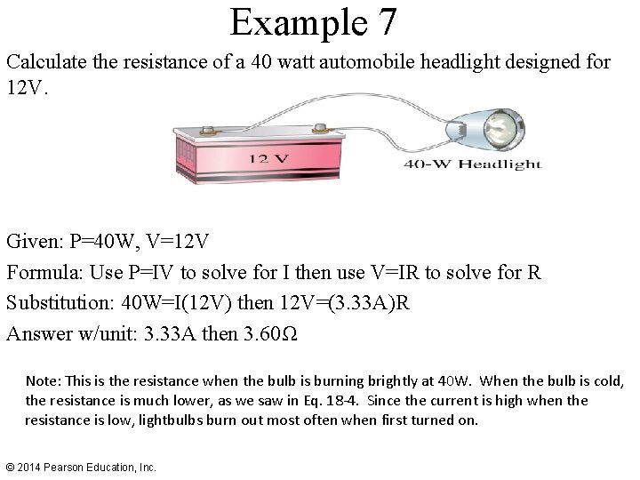 Example 7 Calculate the resistance of a 40 watt automobile headlight designed for 12