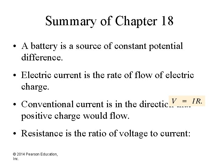 Summary of Chapter 18 • A battery is a source of constant potential difference.