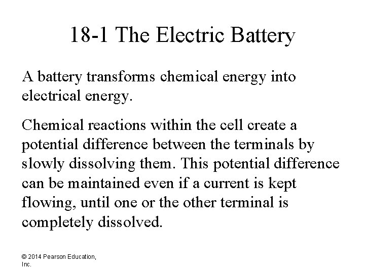 18 -1 The Electric Battery A battery transforms chemical energy into electrical energy. Chemical