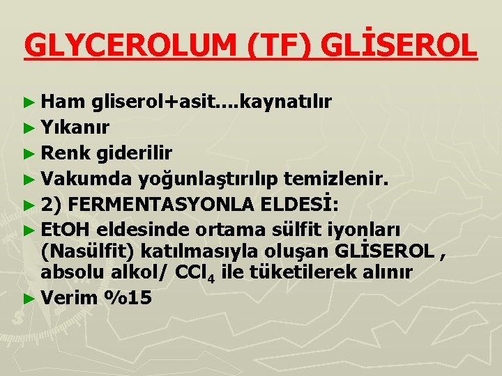 GLYCEROLUM (TF) GLİSEROL ► Ham gliserol+asit. . kaynatılır ► Yıkanır ► Renk giderilir ►