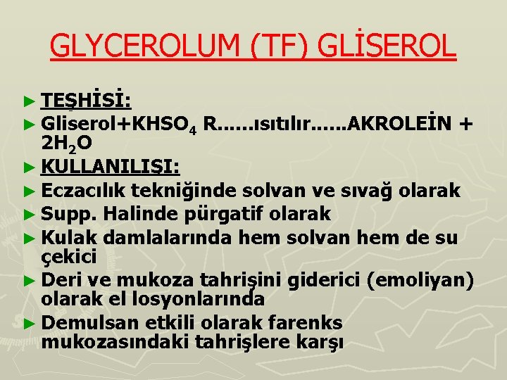 GLYCEROLUM (TF) GLİSEROL ► TEŞHİSİ: ► Gliserol+KHSO 4 R. . . ısıtılır. . .