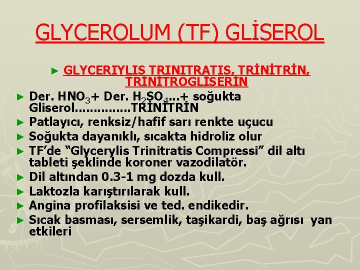 GLYCEROLUM (TF) GLİSEROL GLYCERIYLIS TRINITRATIS, TRİNİTRİN, TRİNİTROGLİSERİN ► Der. HNO 3+ Der. H 2