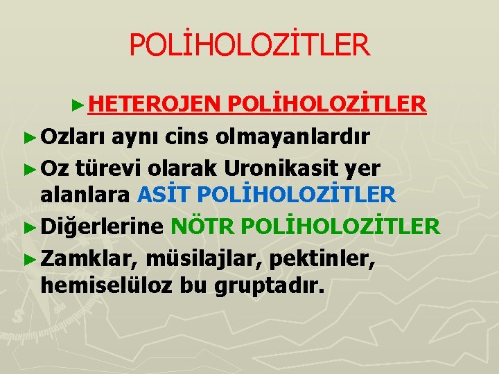 POLİHOLOZİTLER ► HETEROJEN POLİHOLOZİTLER ► Ozları aynı cins olmayanlardır ► Oz türevi olarak Uronikasit