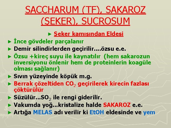 SACCHARUM (TF), SAKAROZ (ŞEKER), SUCROSUM Şeker kamışından Eldesi ► İnce gövdeler parçalanır ► Demir