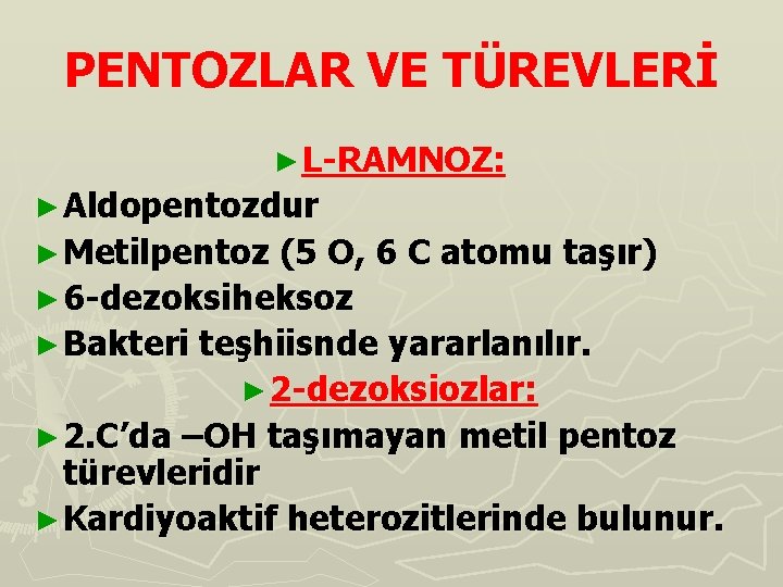 PENTOZLAR VE TÜREVLERİ ► L-RAMNOZ: ► Aldopentozdur ► Metilpentoz (5 O, 6 C atomu