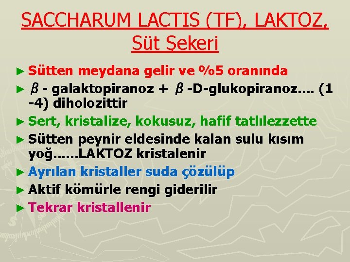 SACCHARUM LACTIS (TF), LAKTOZ, Süt Şekeri ► Sütten meydana gelir ve %5 oranında ►