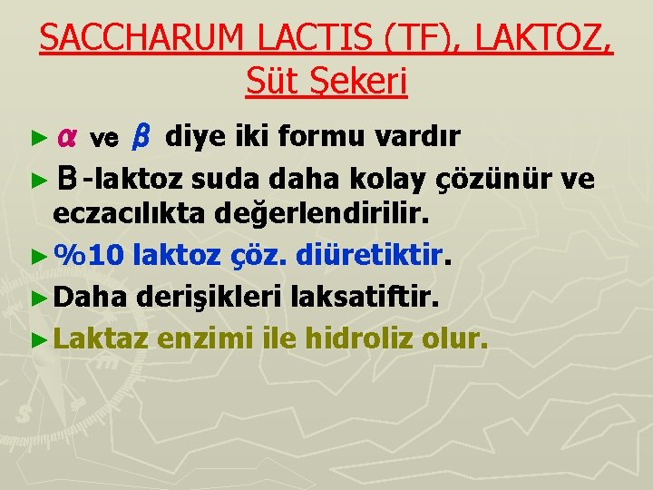 SACCHARUM LACTIS (TF), LAKTOZ, Süt Şekeri ve β diye iki formu vardır ► Β-laktoz