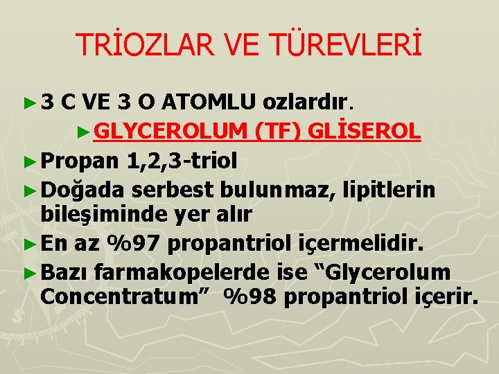 TRİOZLAR VE TÜREVLERİ ► 3 C VE 3 O ATOMLU ozlardır. ► GLYCEROLUM (TF)