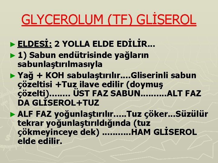 GLYCEROLUM (TF) GLİSEROL ► ELDESİ: 2 YOLLA ELDE EDİLİR. . . ► 1) Sabun