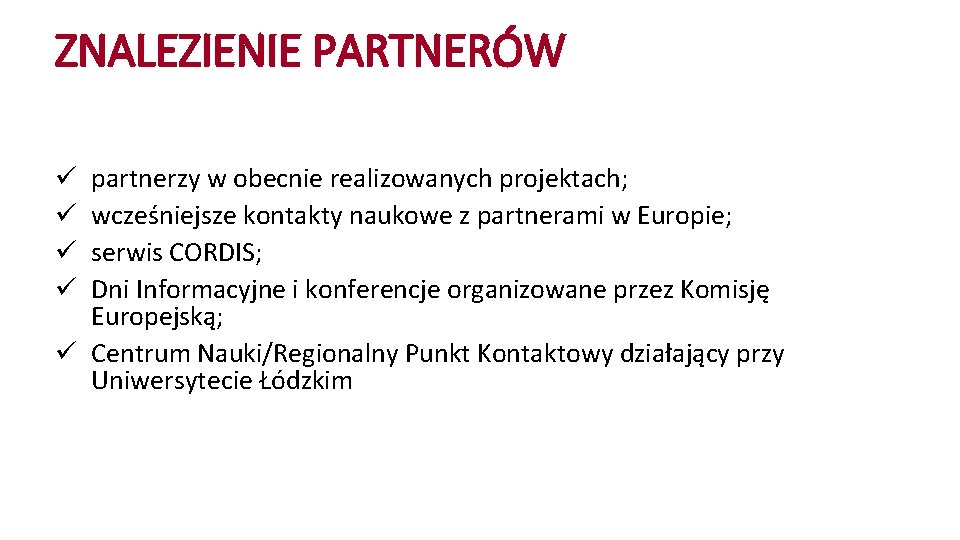 ZNALEZIENIE PARTNERÓW partnerzy w obecnie realizowanych projektach; wcześniejsze kontakty naukowe z partnerami w Europie;