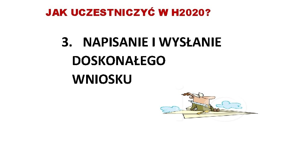 JAK UCZESTNICZYĆ W H 2020? 3. NAPISANIE I WYSŁANIE DOSKONAŁEGO WNIOSKU 