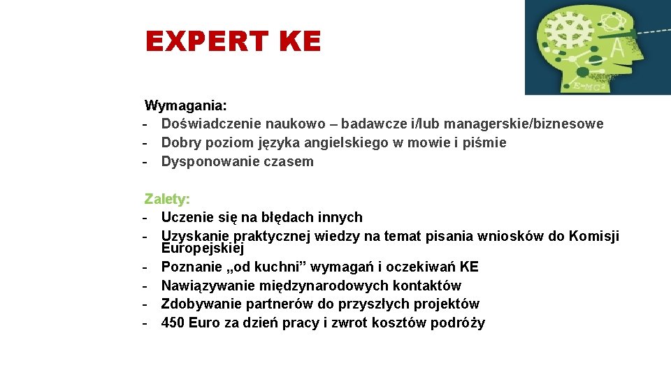 EXPERT KE Wymagania: - Doświadczenie naukowo – badawcze i/lub managerskie/biznesowe - Dobry poziom języka