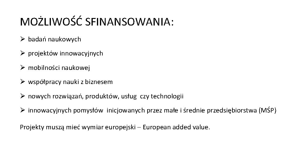 MOŻLIWOŚĆ SFINANSOWANIA: Ø badań naukowych Ø projektów innowacyjnych Ø mobilności naukowej Ø współpracy nauki