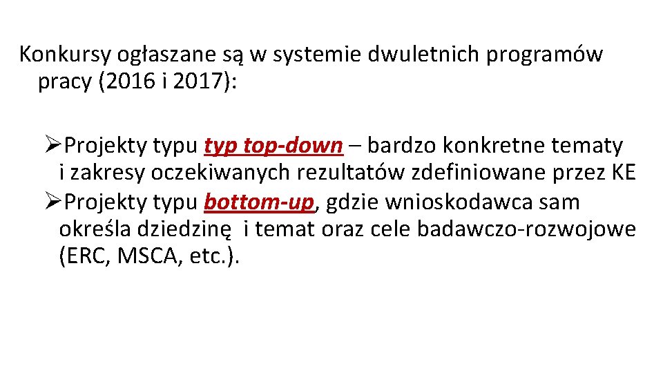 Konkursy ogłaszane są w systemie dwuletnich programów pracy (2016 i 2017): ØProjekty typu typ