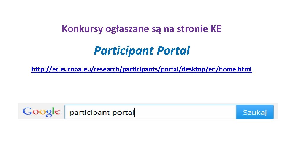 Konkursy ogłaszane są na stronie KE Participant Portal http: //ec. europa. eu/research/participants/portal/desktop/en/home. html 