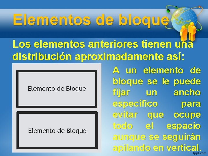Elementos de bloque Los elementos anteriores tienen una distribución aproximadamente así: A un elemento