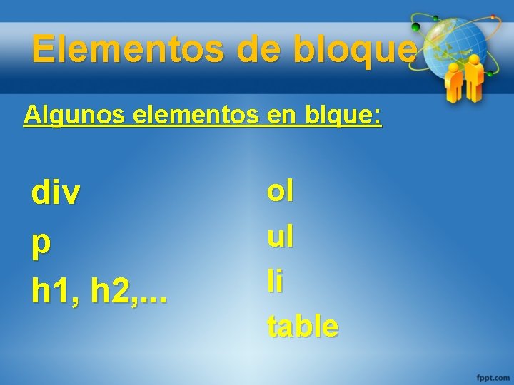 Elementos de bloque Algunos elementos en blque: div p h 1, h 2, .