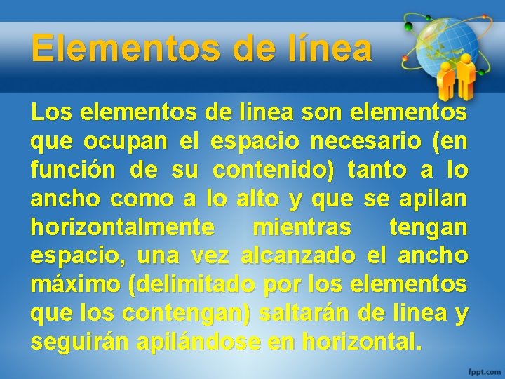 Elementos de línea Los elementos de linea son elementos que ocupan el espacio necesario