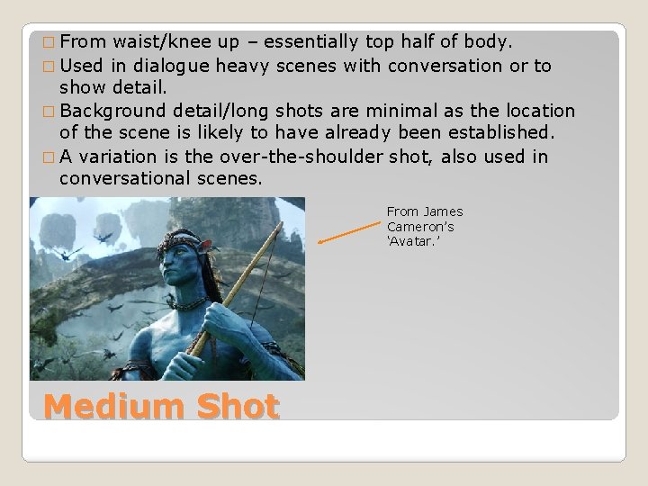 � From waist/knee up – essentially top half of body. � Used in dialogue