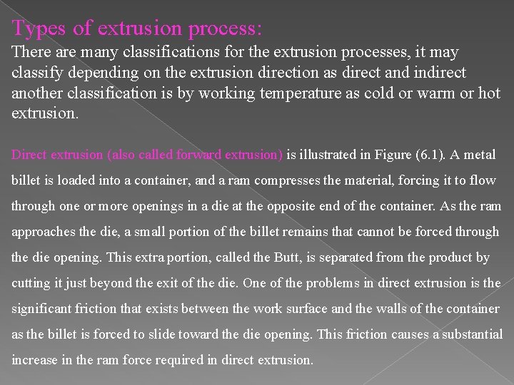 Types of extrusion process: There are many classifications for the extrusion processes, it may