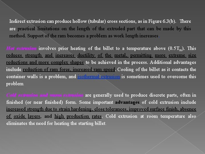 Indirect extrusion can produce hollow (tubular) cross sections, as in Figure 6. 3(b). There