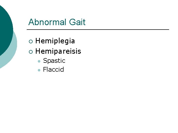 Abnormal Gait Hemiplegia ¡ Hemipareisis ¡ l l Spastic Flaccid 