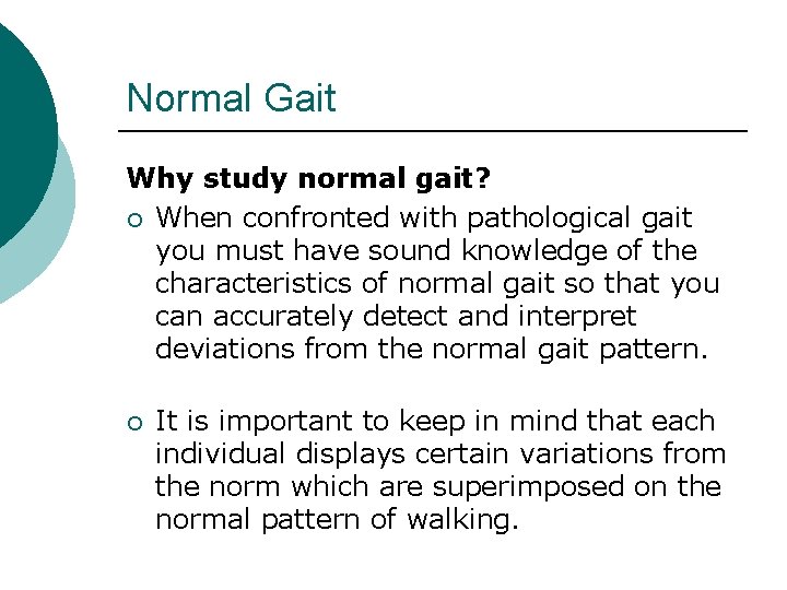 Normal Gait Why study normal gait? ¡ When confronted with pathological gait you must