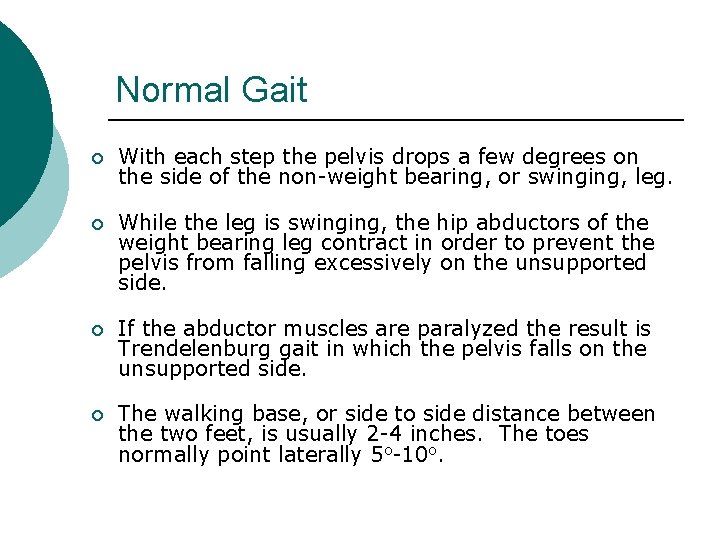 Normal Gait ¡ With each step the pelvis drops a few degrees on the