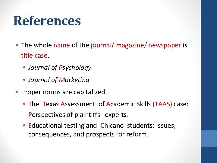 References • The whole name of the journal/ magazine/ newspaper is title case. • References • The whole name of the journal/ magazine/ newspaper is title case. •