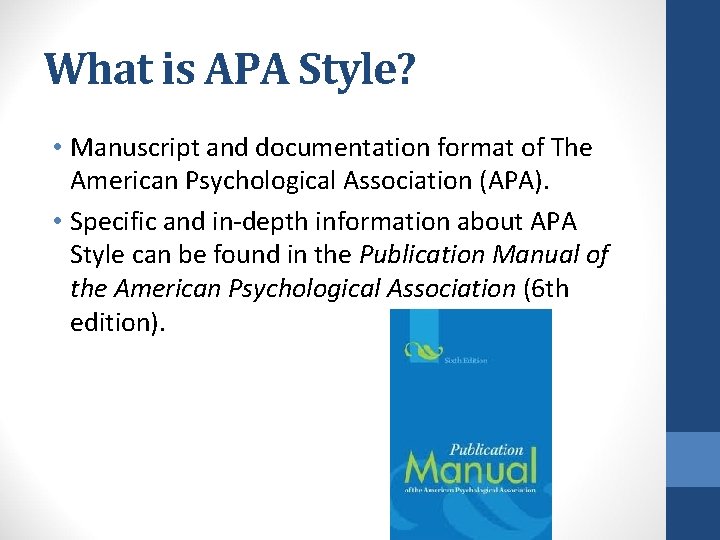 What is APA Style? • Manuscript and documentation format of The American Psychological Association What is APA Style? • Manuscript and documentation format of The American Psychological Association