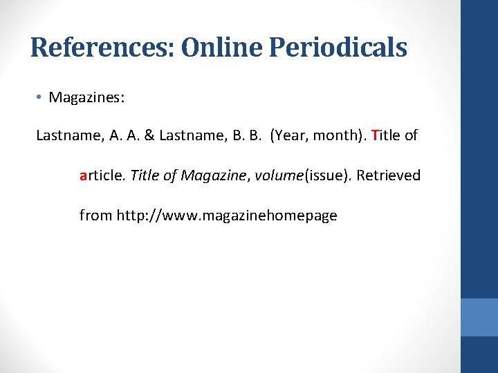 References: Online Periodicals • Magazines: Lastname, A. A. & Lastname, B. B. (Year, month). References: Online Periodicals • Magazines: Lastname, A. A. & Lastname, B. B. (Year, month).