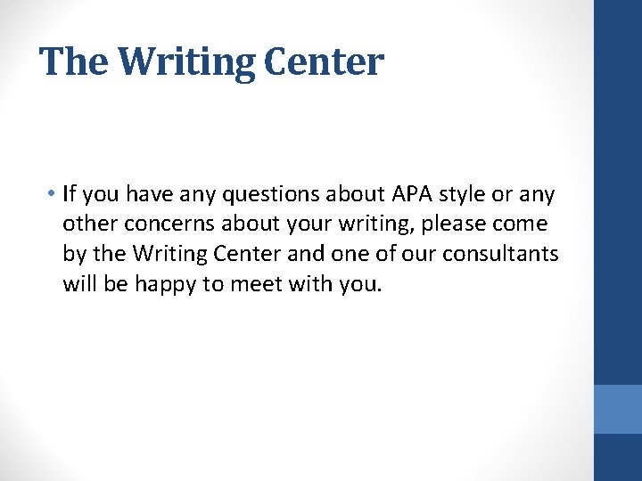 The Writing Center • If you have any questions about APA style or any The Writing Center • If you have any questions about APA style or any