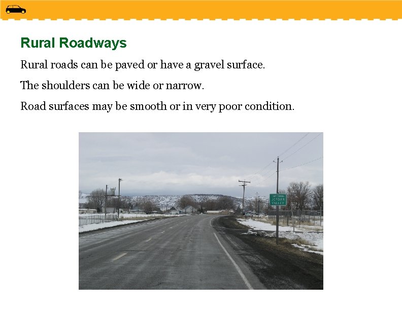 Rural Roadways Rural roads can be paved or have a gravel surface. The shoulders