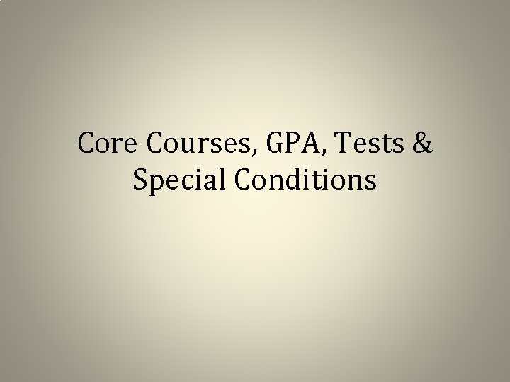 Core Courses, GPA, Tests & Special Conditions 