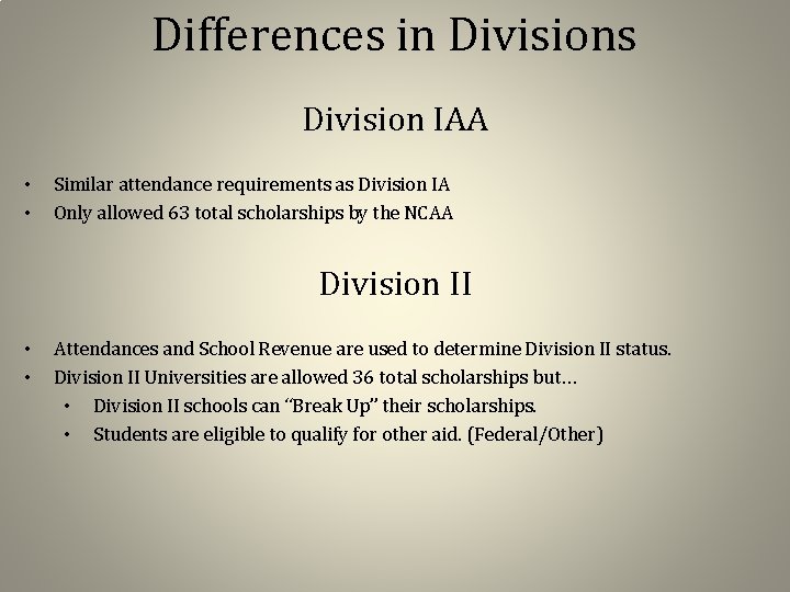 Differences in Divisions Division IAA • • Similar attendance requirements as Division IA Only