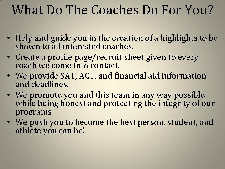 What Do The Coaches Do For You? • Help and guide you in the