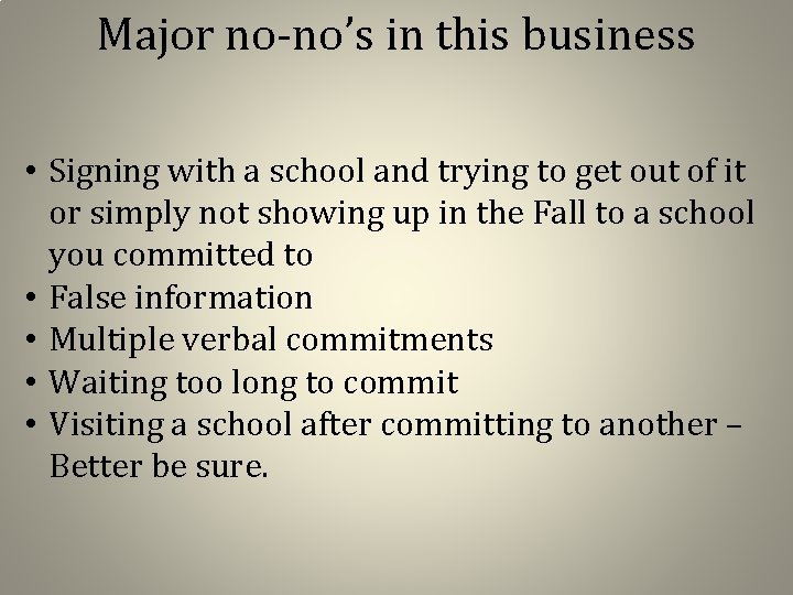 Major no-no’s in this business • Signing with a school and trying to get