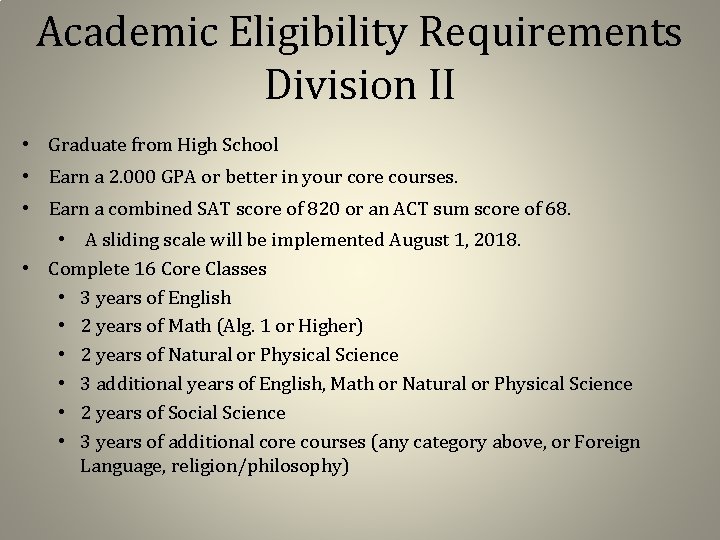 Academic Eligibility Requirements Division II • Graduate from High School • Earn a 2.