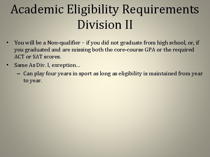 Academic Eligibility Requirements Division II • You will be a Non-qualifier – if you