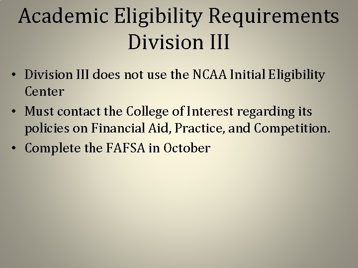 Academic Eligibility Requirements Division III • Division III does not use the NCAA Initial