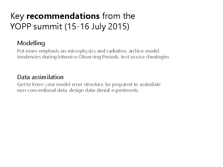 Key recommendations from the YOPP summit (15 -16 July 2015) Modelling Put more emphasis