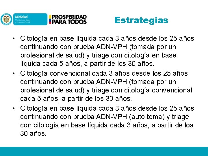 Estrategias • Citología en base líquida cada 3 años desde los 25 años continuando